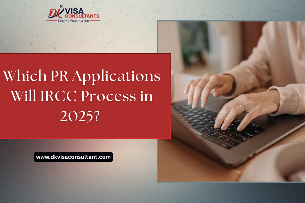 Which PR Applications Will IRCC Process in 2025
